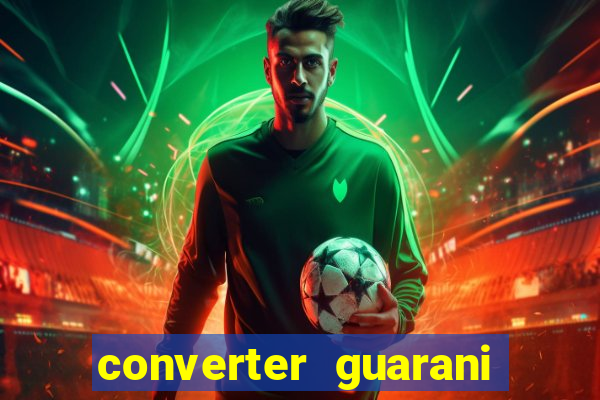 converter guarani em reais